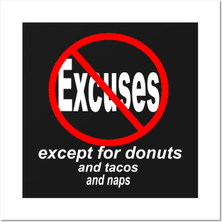 NO EXCUSES EXCEPT FOR DONUTS, TACOS, NAPS Posters and Art